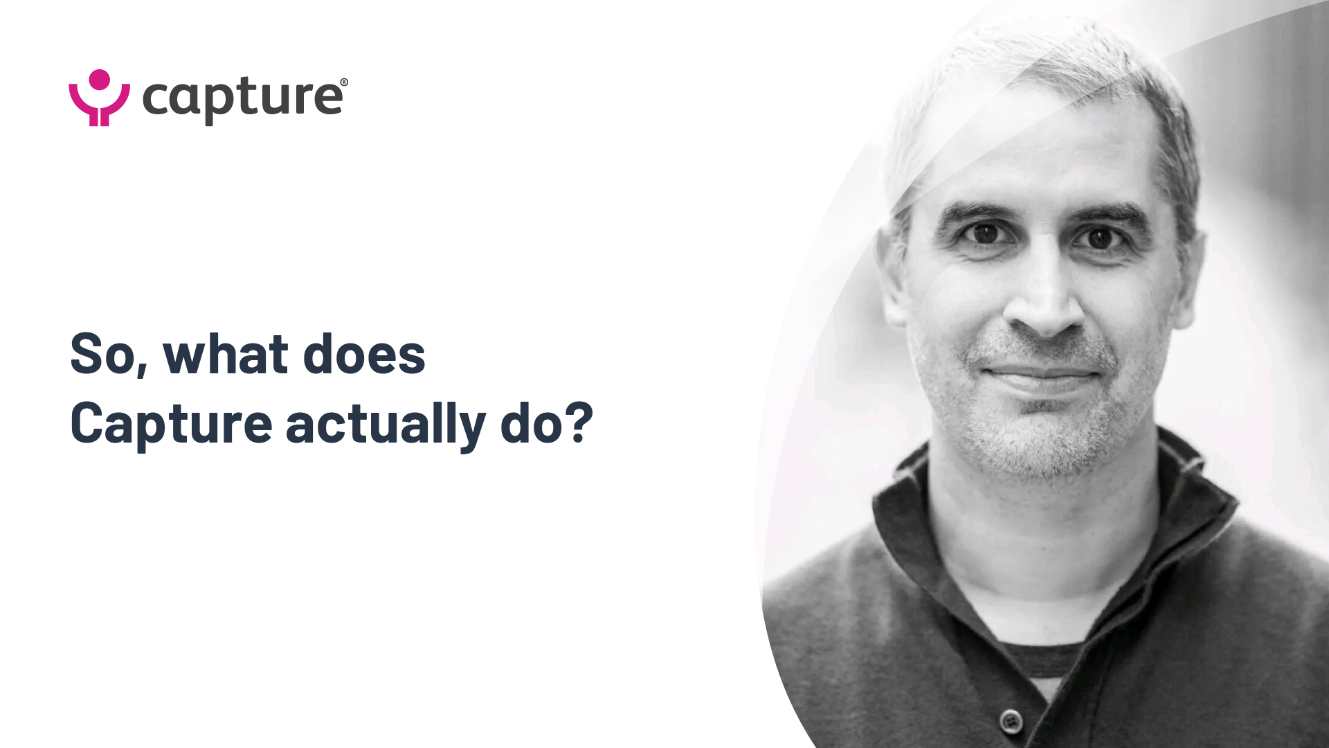 So what does Capture actually do? So, what does Capture actually do?